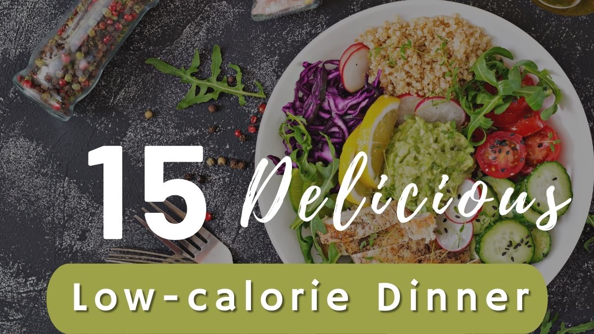 15-delicious-low-calorie-dinner-recipes-ak-pal-kitchen