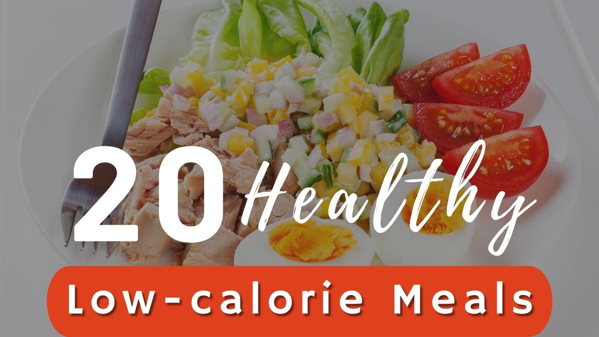 20 Healthy Low Calorie Meals - Ak Pal Kitchen